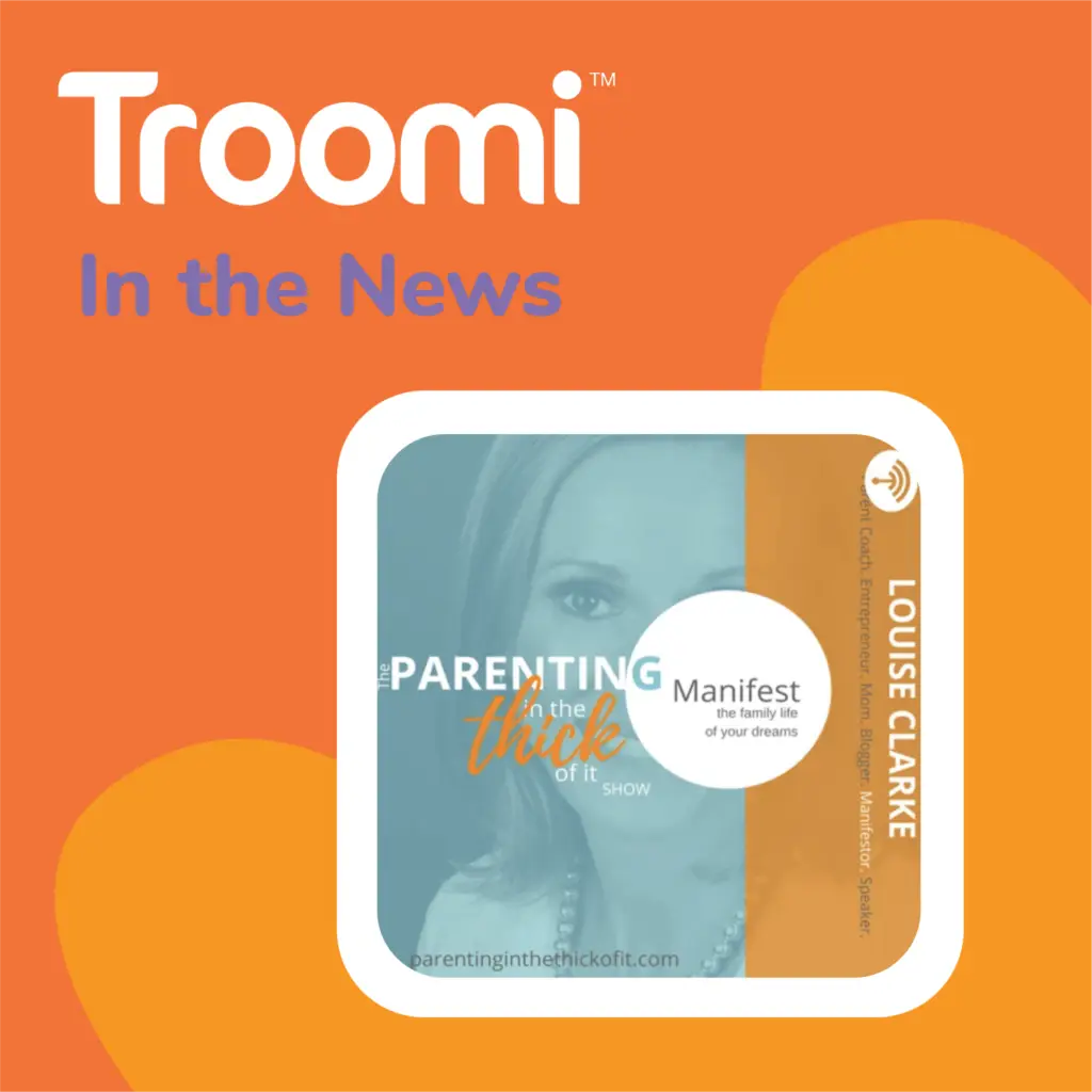 Orange background with text Troomi In the News. A podcast cover image shows the title "Parenting in the Thick of It Show" featuring Louise Clarke as a guest. Includes text: Manifest the family life of your dreams with a phone that adjusts to your family’s needs.