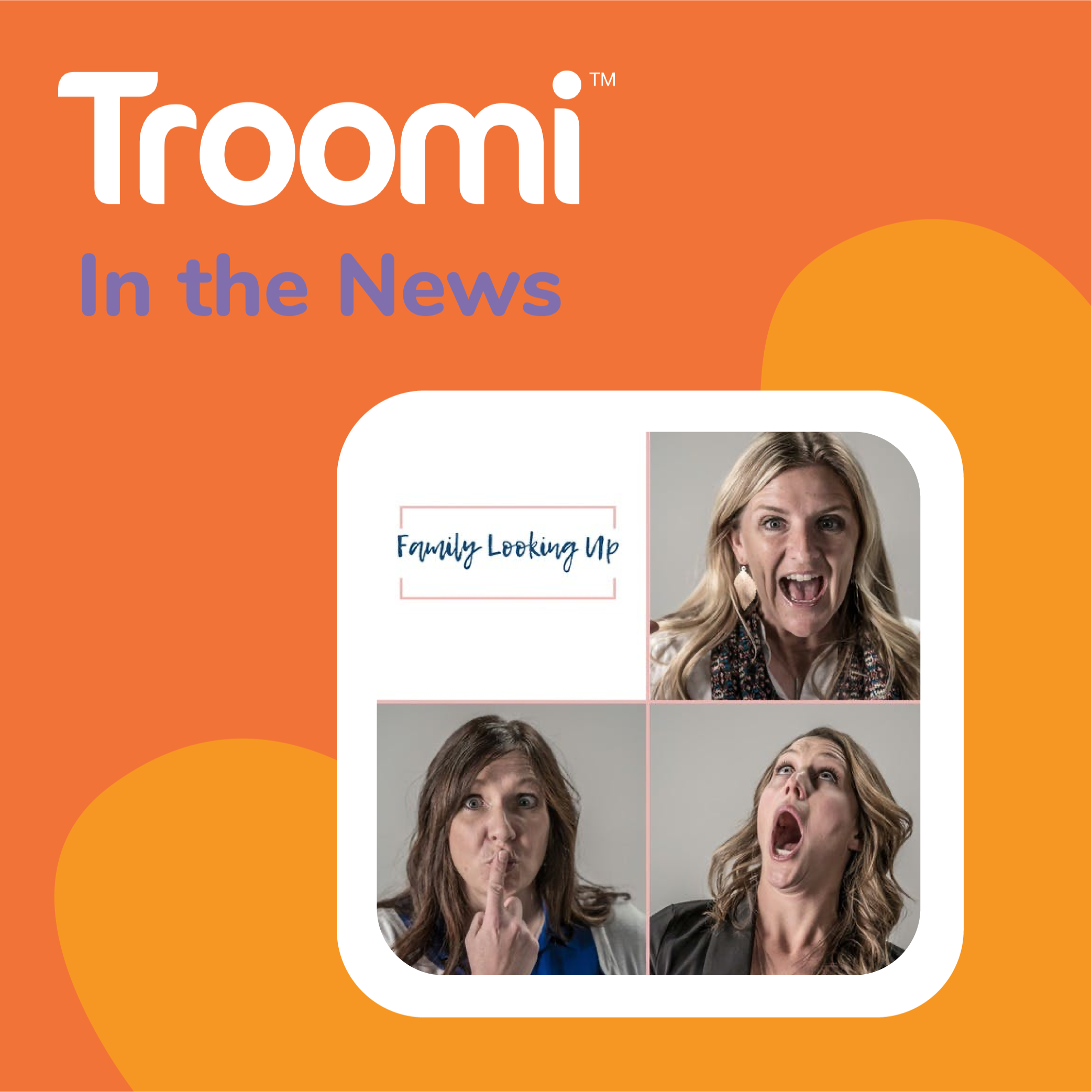 A collage of three women capturing a range of emotions: the top left woman in a thinking pose, the top right smiling with raised arms, and the bottom woman surprised with her mouth open. The text "Troomi In the News" is at the top, reminiscent of a Family Looking Up Podcast episode.