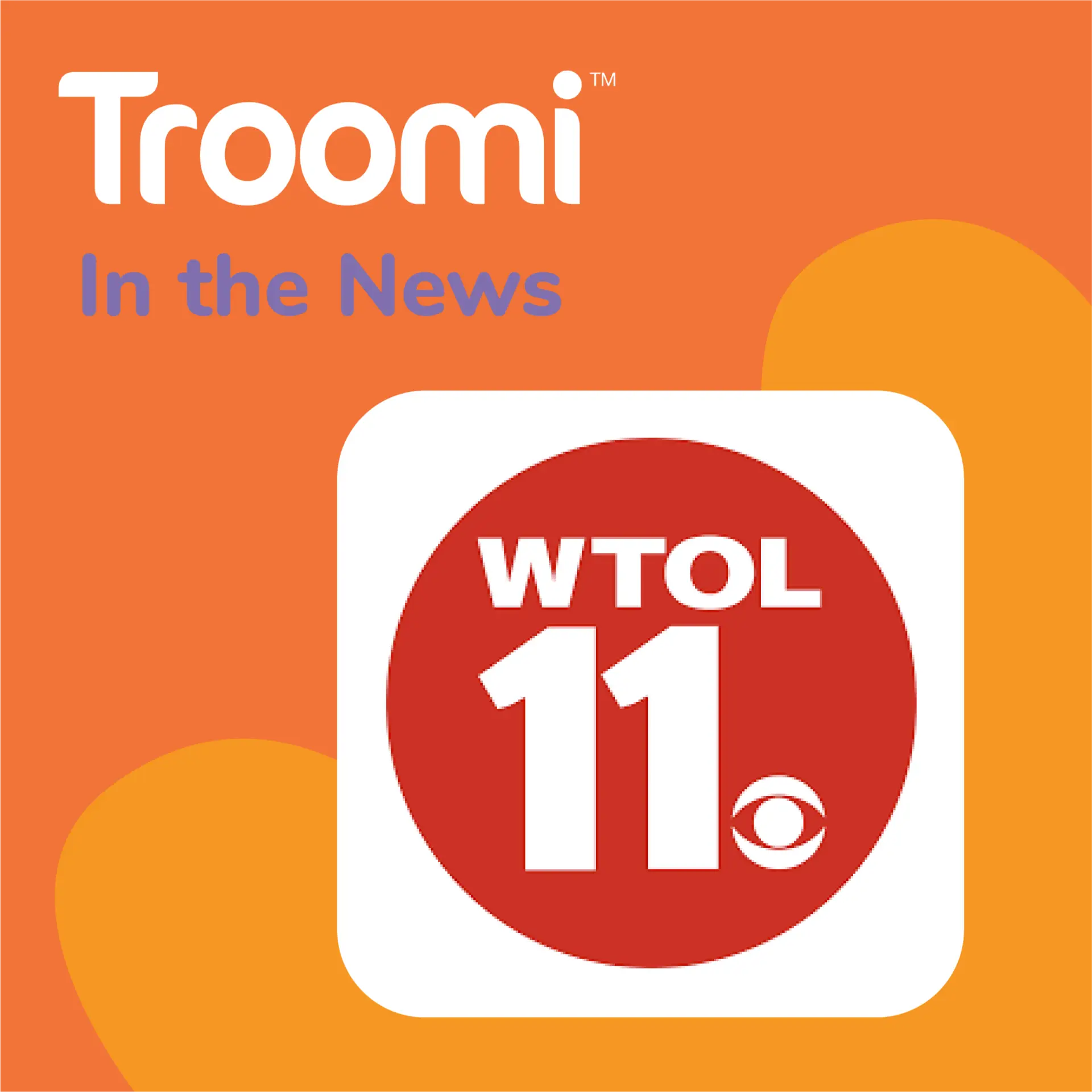 An image with an orange background showcases the Troomi logo alongside the text "In the News." Below, a red circle displays WTOL 11 in white letters. As featured on Family Looking Up Podcast, this highlights inspiring stories for family-focused audiences.