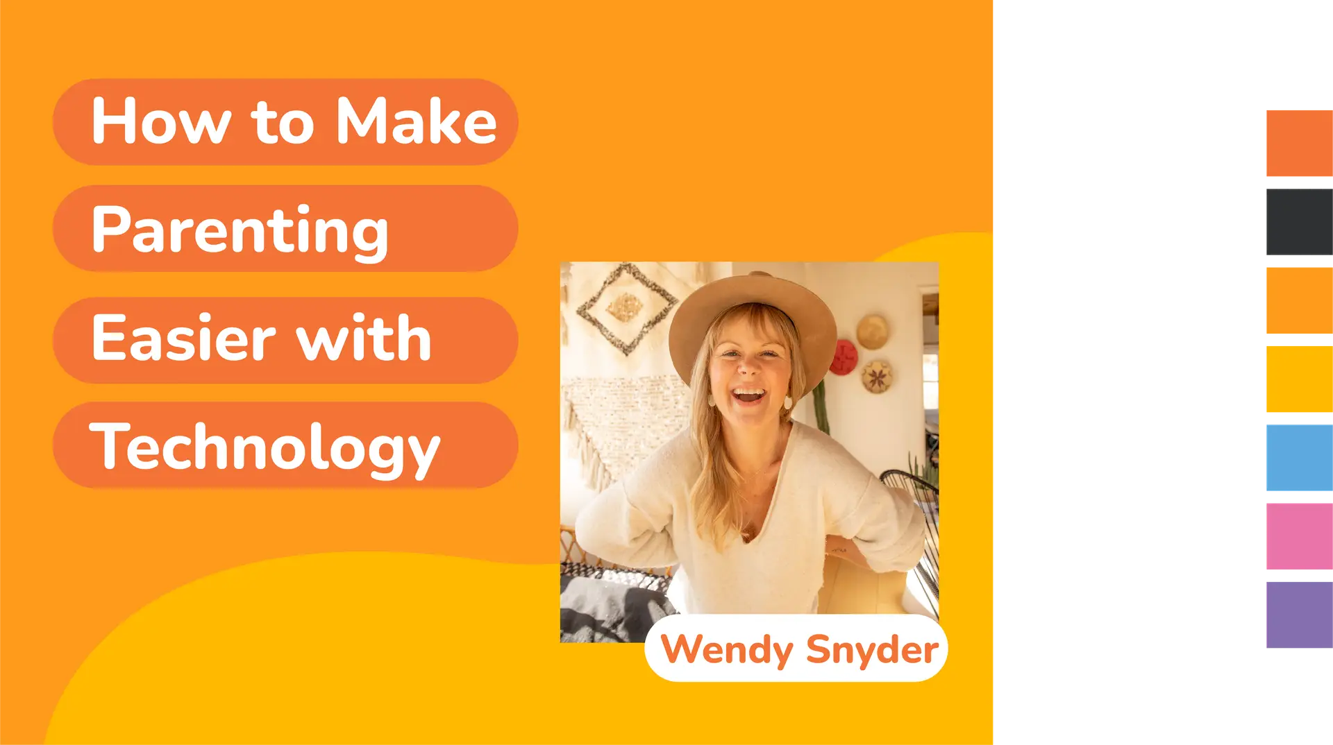 Alt text: A smiling woman wearing a hat stands with her hands on her hips. The text beside her reads, How to Make Parenting Easier with Technology and Wendy Snyder. The background features warm, inviting colors in orange and yellow shades.