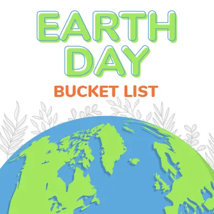 Illustration of a globe against a white background with green leaves. Text at the top reads Earth Day Bucket List in green and orange letters, complemented by downloadable resources for eco-friendly activities.