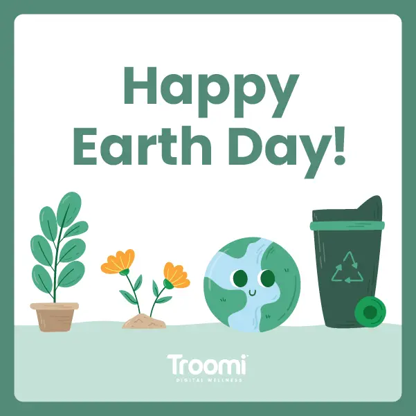 Illustration of a smiling Earth, a recycling bin, a potted plant, and flowers with the text Happy Earth Day! at the top. The bottom features the Troomi Digital Wellness logo.