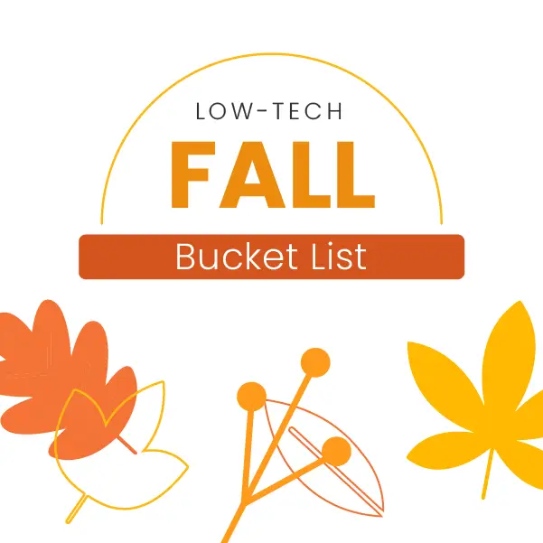 Minimalist autumn-themed graphic titled Low-Tech Fall Bucket List. It features orange and yellow leaves and branches, creating a seasonal design.