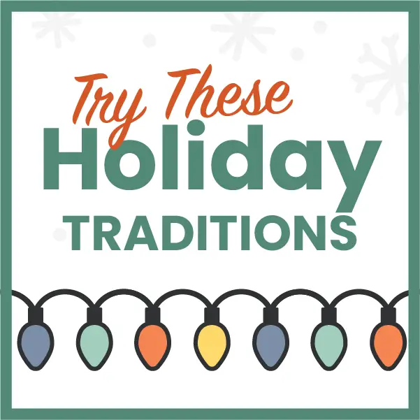 Festive graphic with snowflakes and colorful string lights. Text reads, Try These Holiday Traditions.