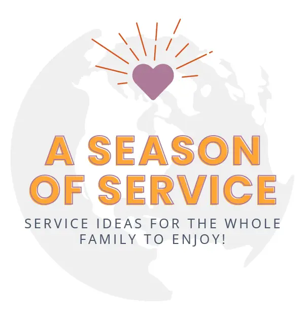 Text graphic with a globe, heart, and rays above the words A Season of Service. Below, it reads Service Ideas for the Whole Family to Enjoy! in smaller font. The design has a light, uplifting theme.