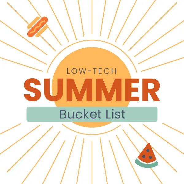 A graphic with the text Low-Tech Summer Bucket List in the center, surrounded by sunburst rays. There are small illustrations of a hot dog in the top left corner and a slice of watermelon in the bottom right corner.