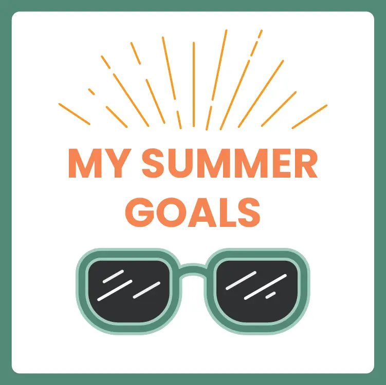 Text graphic with the words MY SUMMER GOALS in bold orange letters above a pair of stylized sunglasses. Orange lines radiate upwards from the text, suggesting sunshine. The image has a square green border.