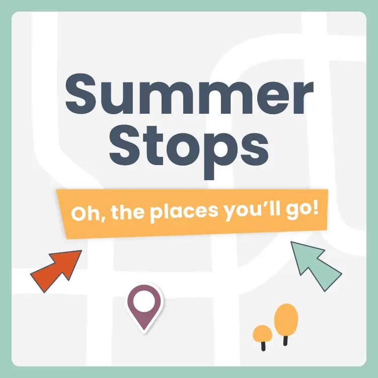 Text reading Summer Stops: Oh, the places youll go! is overlaid on a stylized map with colorful arrows and location markers.