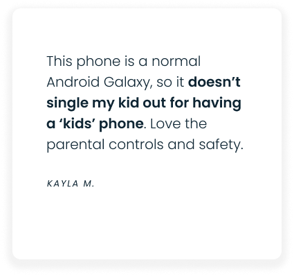 A testimonial reads: This phone is a normal Android Galaxy, so it doesn’t single my kid out for having a ‘kids’ phone. Love the parental controls and safety. — Kayla M.