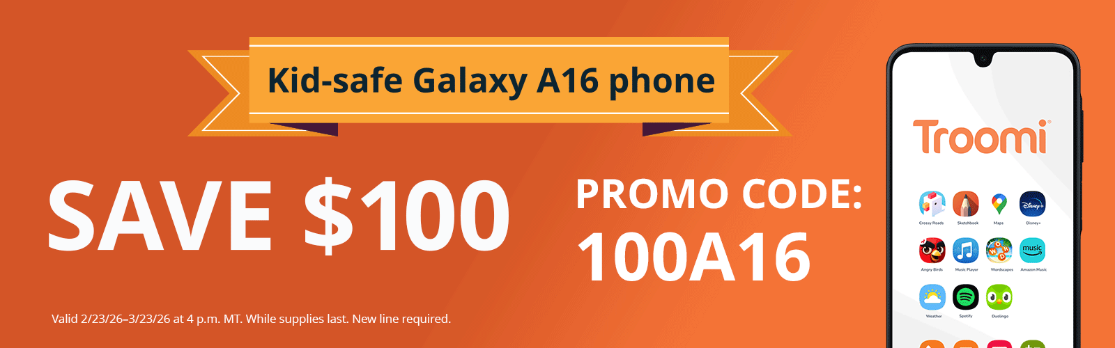 Banner ad with orange background shows a phone with kids’ apps, text: Troomi kid-safe Galaxy A16 phone. Save $100, Promo code: 100A16, available through March 23, 2026, at 4pm Mountain Time.