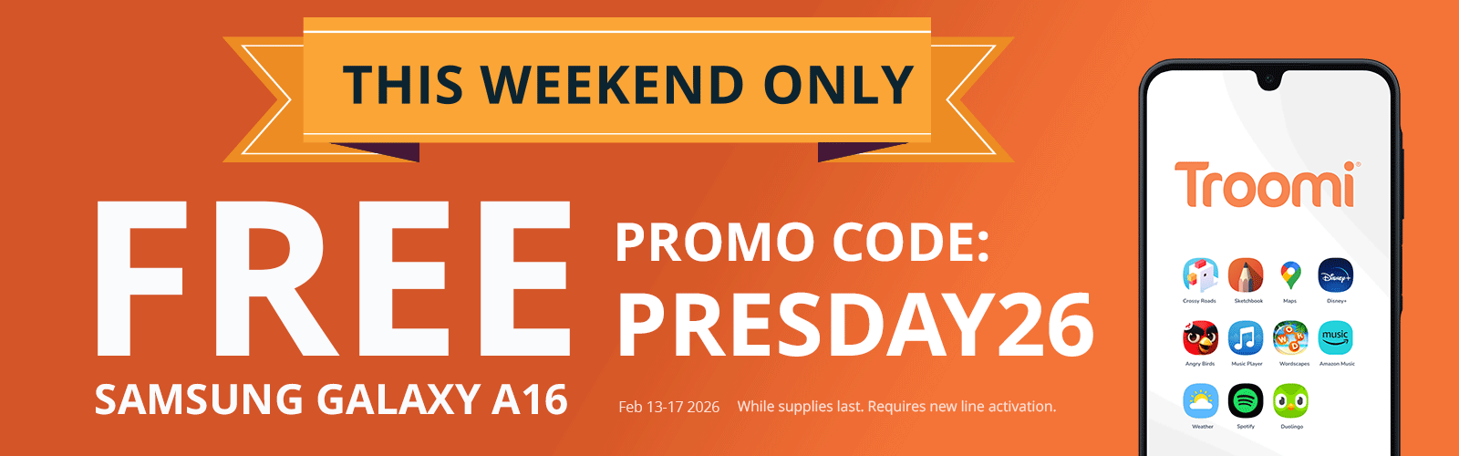 Orange banner with THIS WEEKEND ONLY at the top. Large text reads FREE kids safe phone Samsung Galaxy A16, with promo code PRESDAY26. Image of a phone with app icons and the Troomi logo. Offer valid Feb 18–19, 2026.