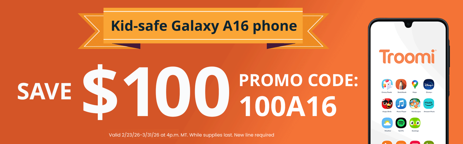 Banner ad for the Troomi kid-safe Galaxy A16 phone. Save $100 with promo code 100A16. Features kid-friendly app icons and the Troomi logo. Offer valid 2/26–3/8, while supplies last. New line required.