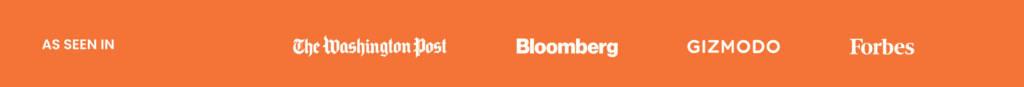 Orange banner with white text that reads: “AS SEEN IN” followed by the logos for The Washington Post, Bloomberg, GIZMODO, and Forbes.