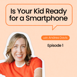 Podcast graphic for Episode 1 titled Is Your Kid Ready for a Smartphone with host Andrea Davis.