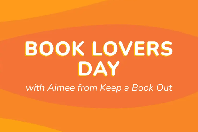 Orange background with text: BOOK LOVERS DAY with Aimee from Keep a Book Out in white and yellow letters.